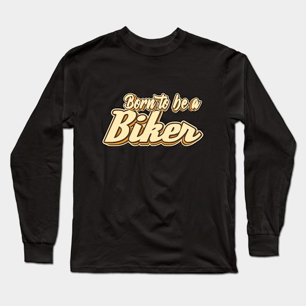 Born to be a Biker typography Long Sleeve T-Shirt by KondeHipe